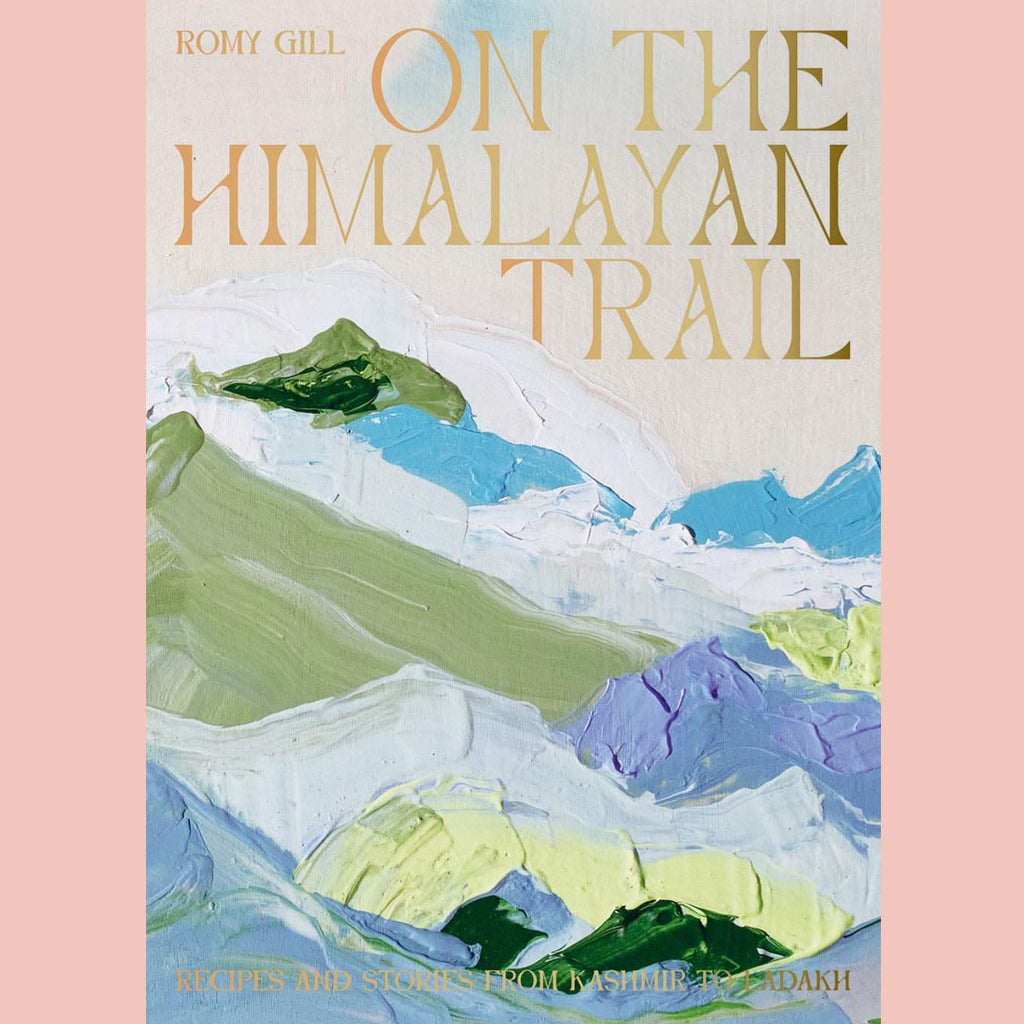 Signed Copy of On the Himalayan Trail: Recipes and Stories from Kashmir to Ladakh (Romy Gill)