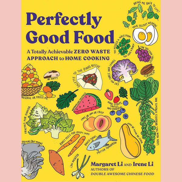Perfectly Good Food: A Totally Achievable Zero Waste Approach to Home Cooking (Margaret Li, Irene Li)