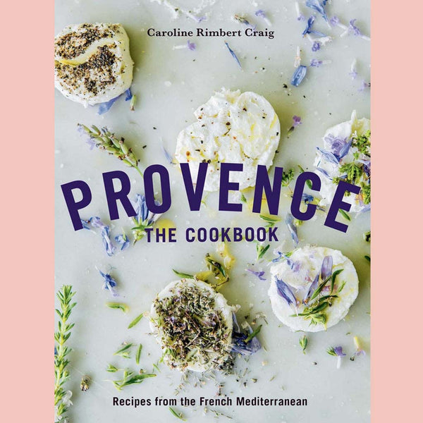 Provence: The Cookbook: Recipes from the French Mediterranean (Caroline Rimbert Craig)
