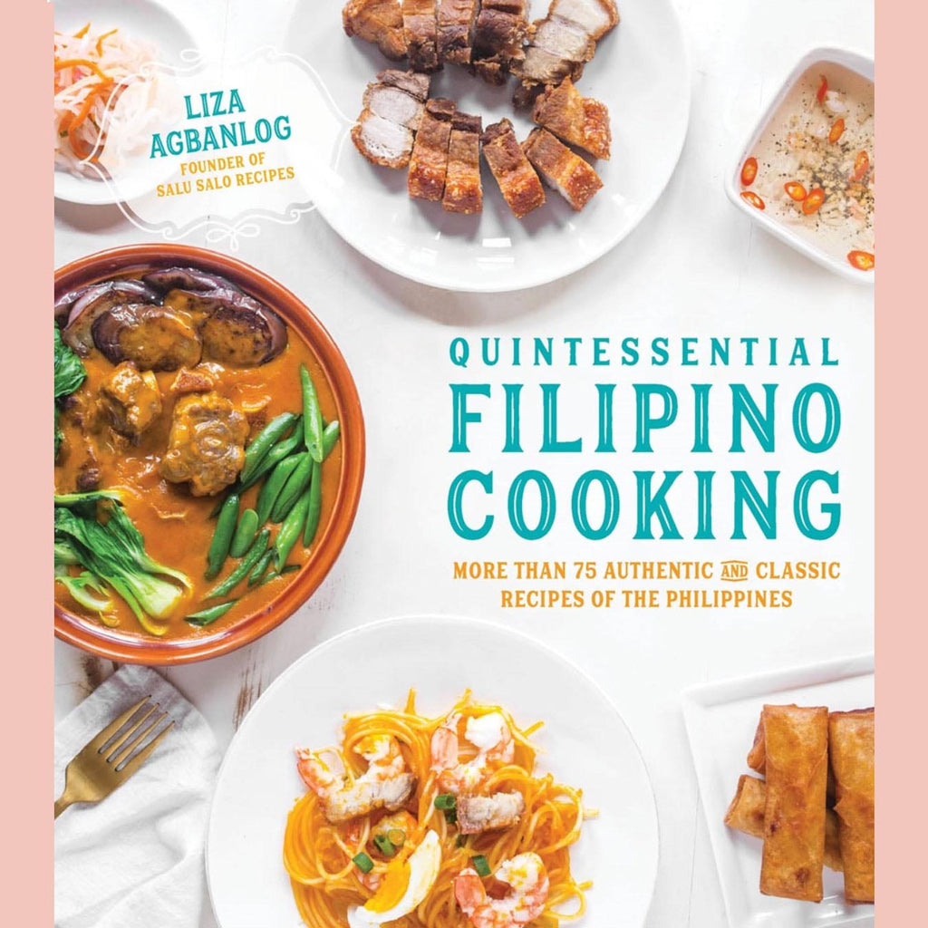Quintessential Filipino Cooking: 75 Authentic and Classic Recipes of the Philippines (Liza Agbanlog)