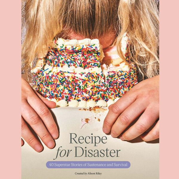 Signed: Recipe for Disaster: 40 Superstar Stories of Sustenance and Survival (Alison Riley)