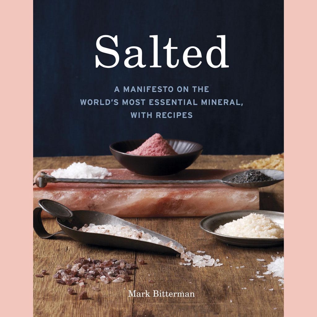 Shopworn Copy: Salted: A Manifesto on the World's Most Essential Mineral, with Recipes (Mark Bitterman)