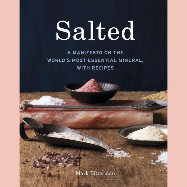 Shopworn: Salted: A Manifesto on the World's Most Essential Mineral, with Recipes (Mark Bitterman)