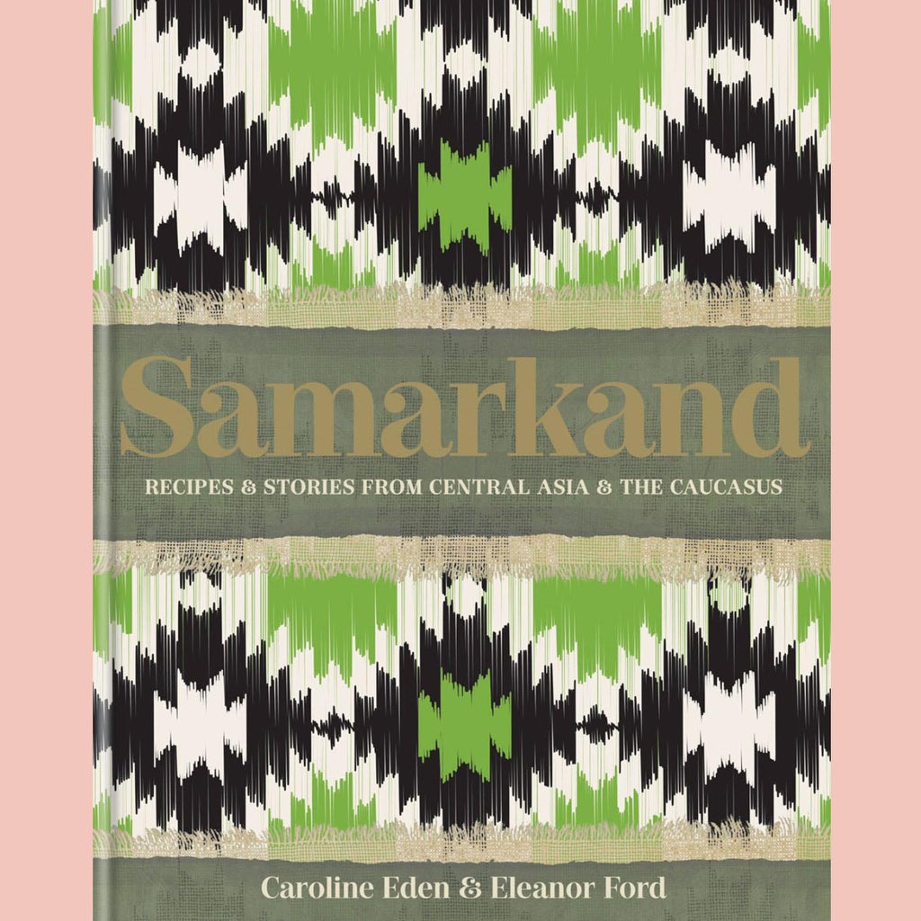 Samarkand: Recipes and Stories From Central Asia and the Caucasus (Caroline Eden, Eleanor Ford)