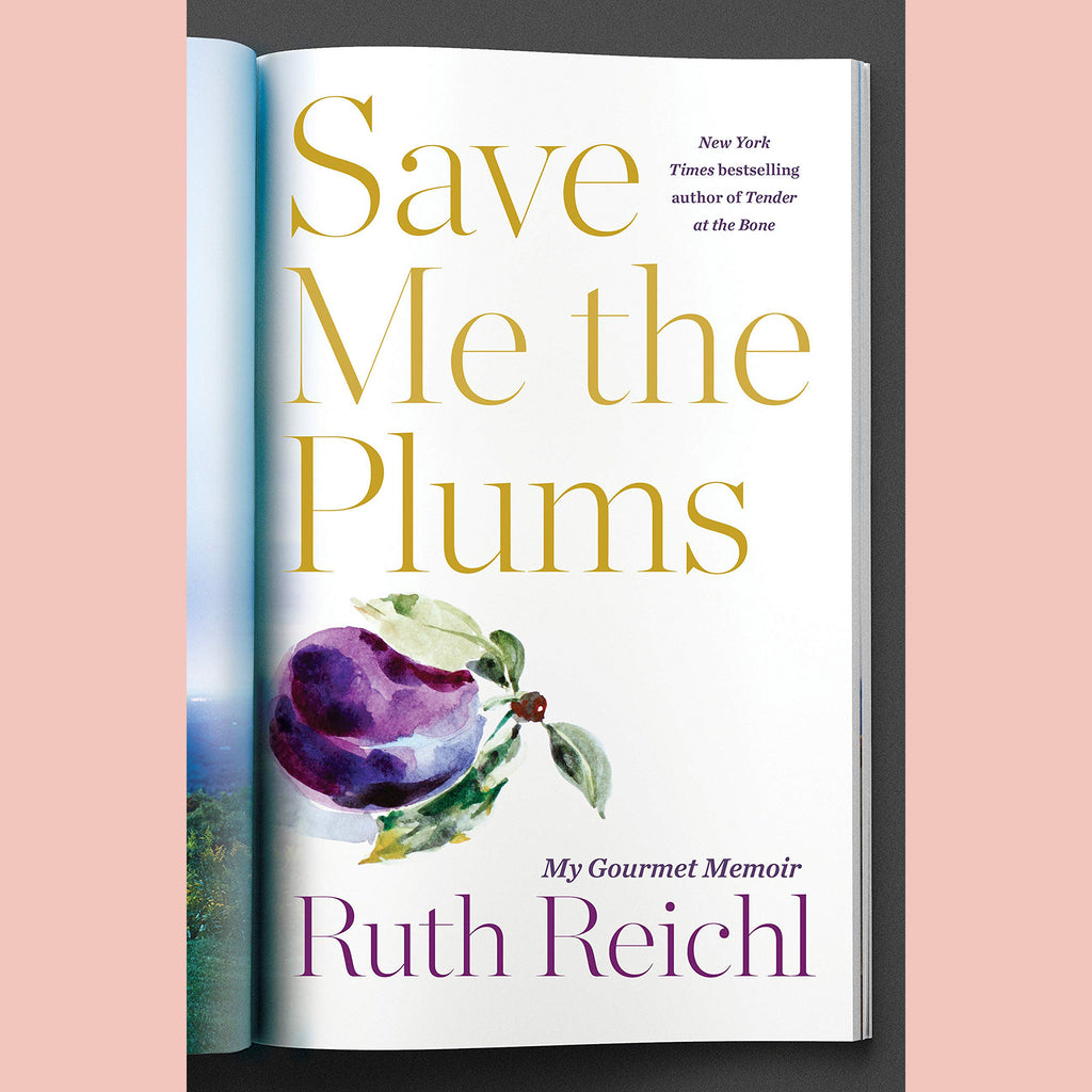 Save Me the Plums: My Gourmet Memoir (Ruth Reichl)