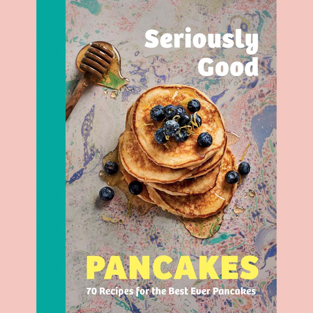 Seriously Good Pancakes: 70 Recipes for the Best Ever Pancakes (Sue Quinn)