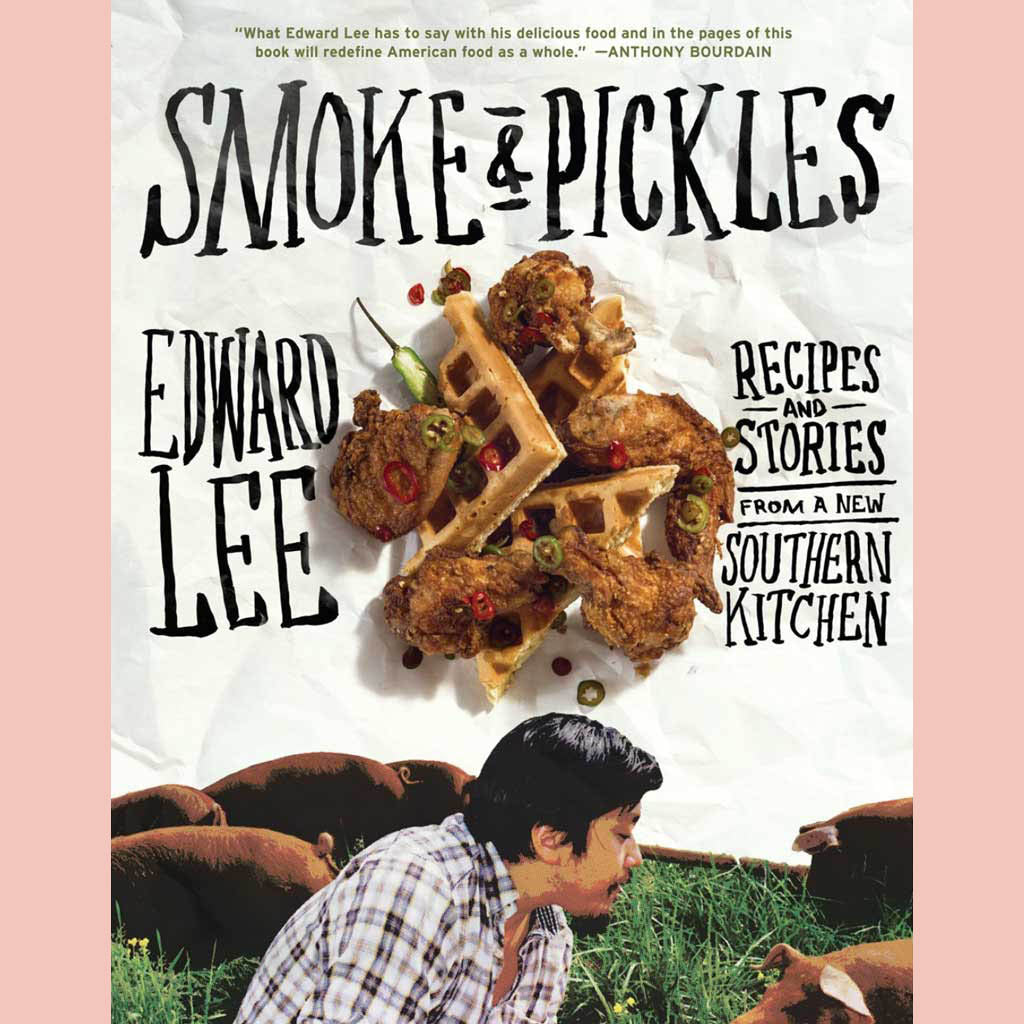 Smoke and Pickles: Recipes and Stories from a New Southern Kitchen (Edward Lee)