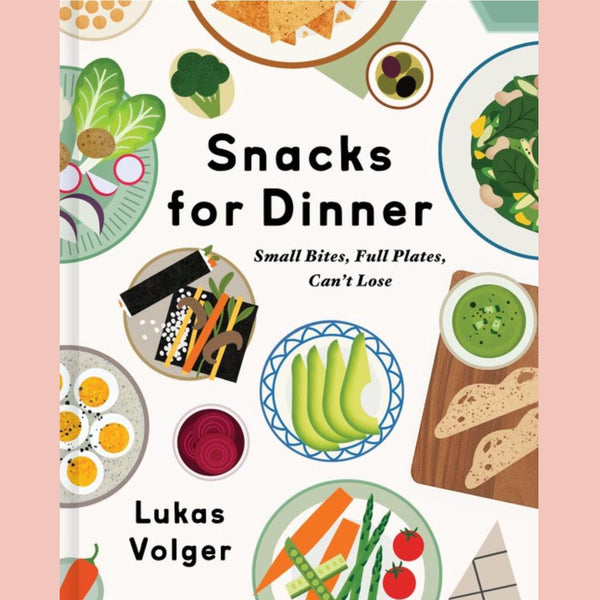 Snacks for Dinner: Small Bites, Full Plates, Can't Lose (Lukas Volger)