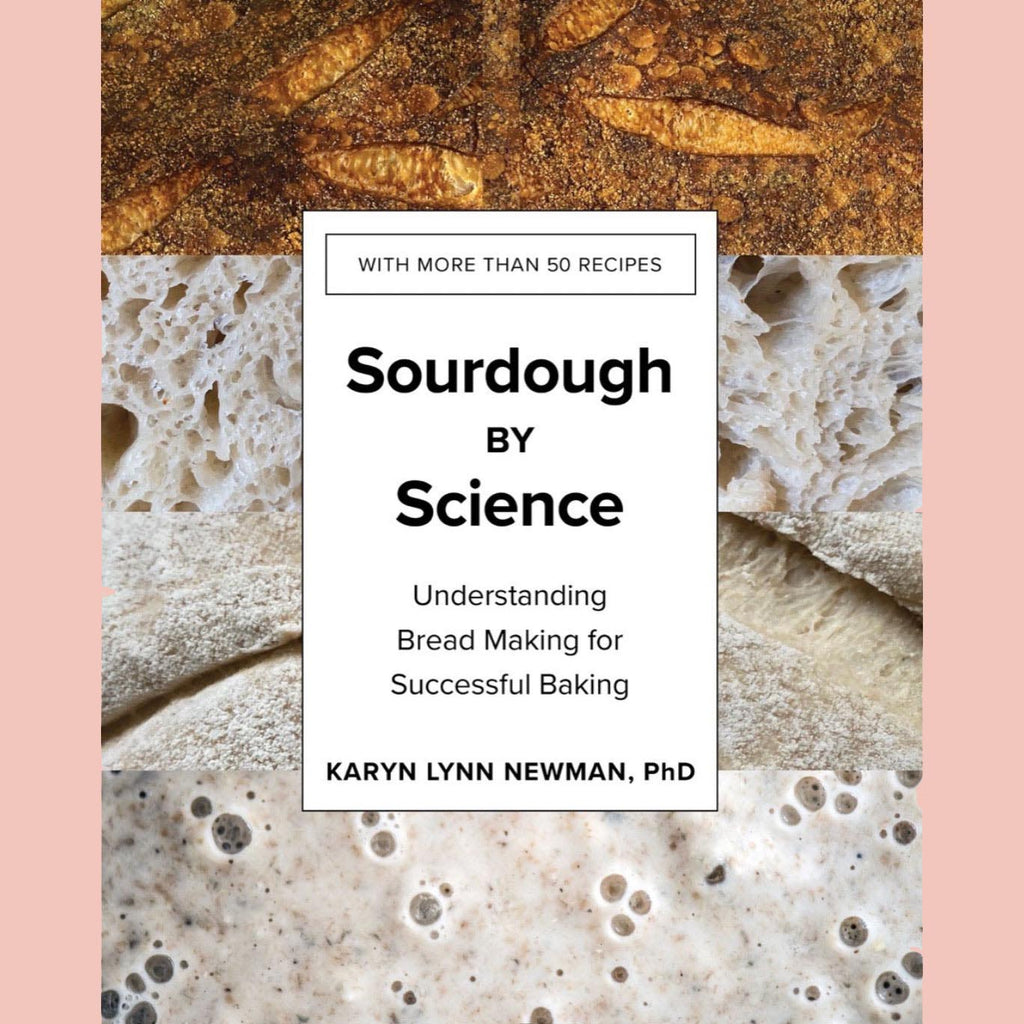 Sourdough by Science: Understanding Bread Making for Successful Baking (Karyn Lynn Newman)