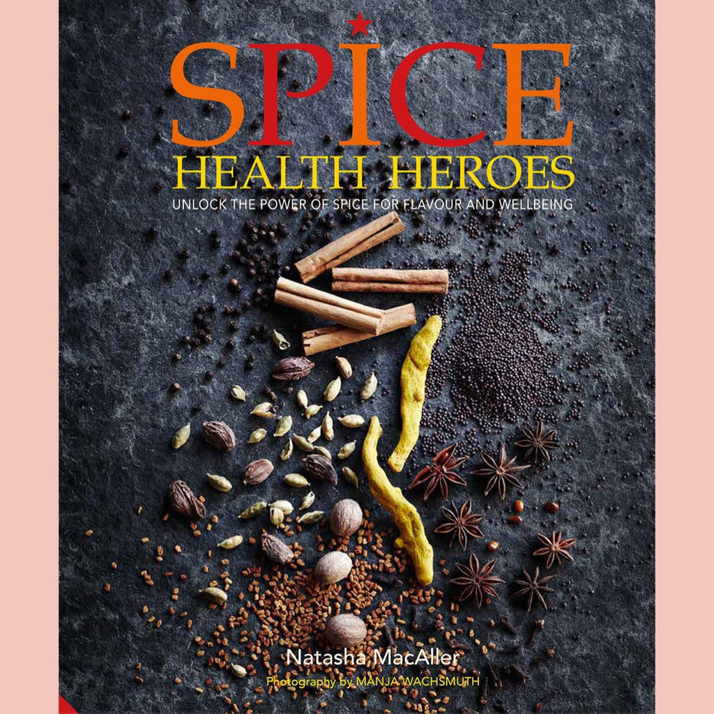Spice Health Heroes: Unlock the power of spice for flavour and wellbeing (Natasha MacAller)