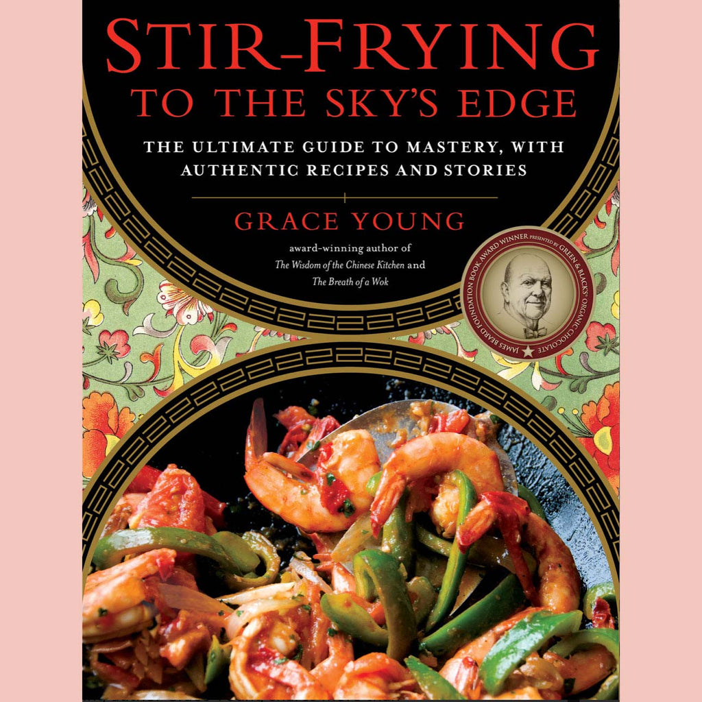 Stir-Frying to the Sky's Edge : The Ultimate Guide to Mastery, with Authentic Recipes and Stories (Grace Young)