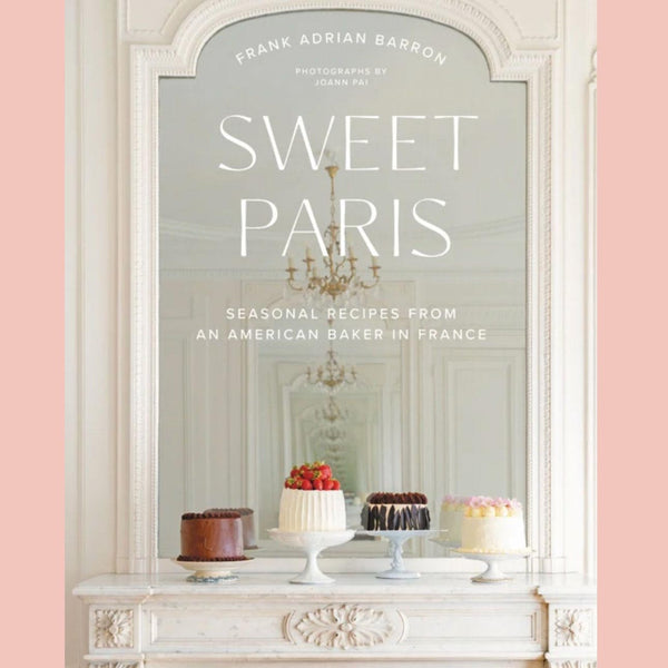 Sweet Paris: Seasonal Recipes from an American Baker in France (Frank Adrian Barron)