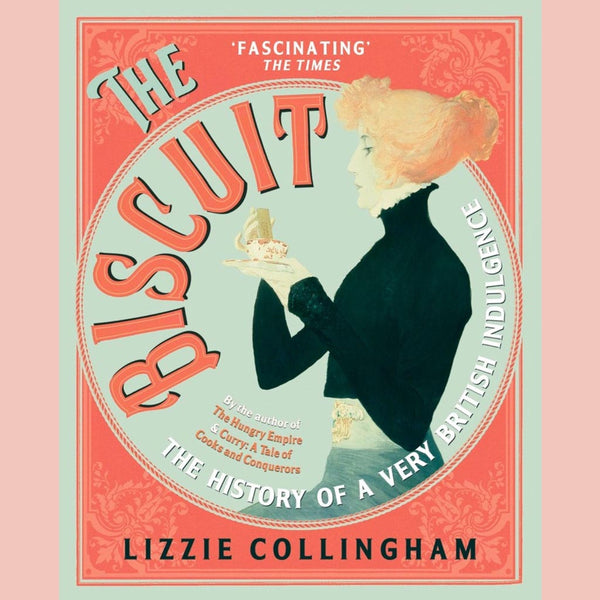 The Biscuit: The History of a Very British Indulgence (Lizzie Collingham)