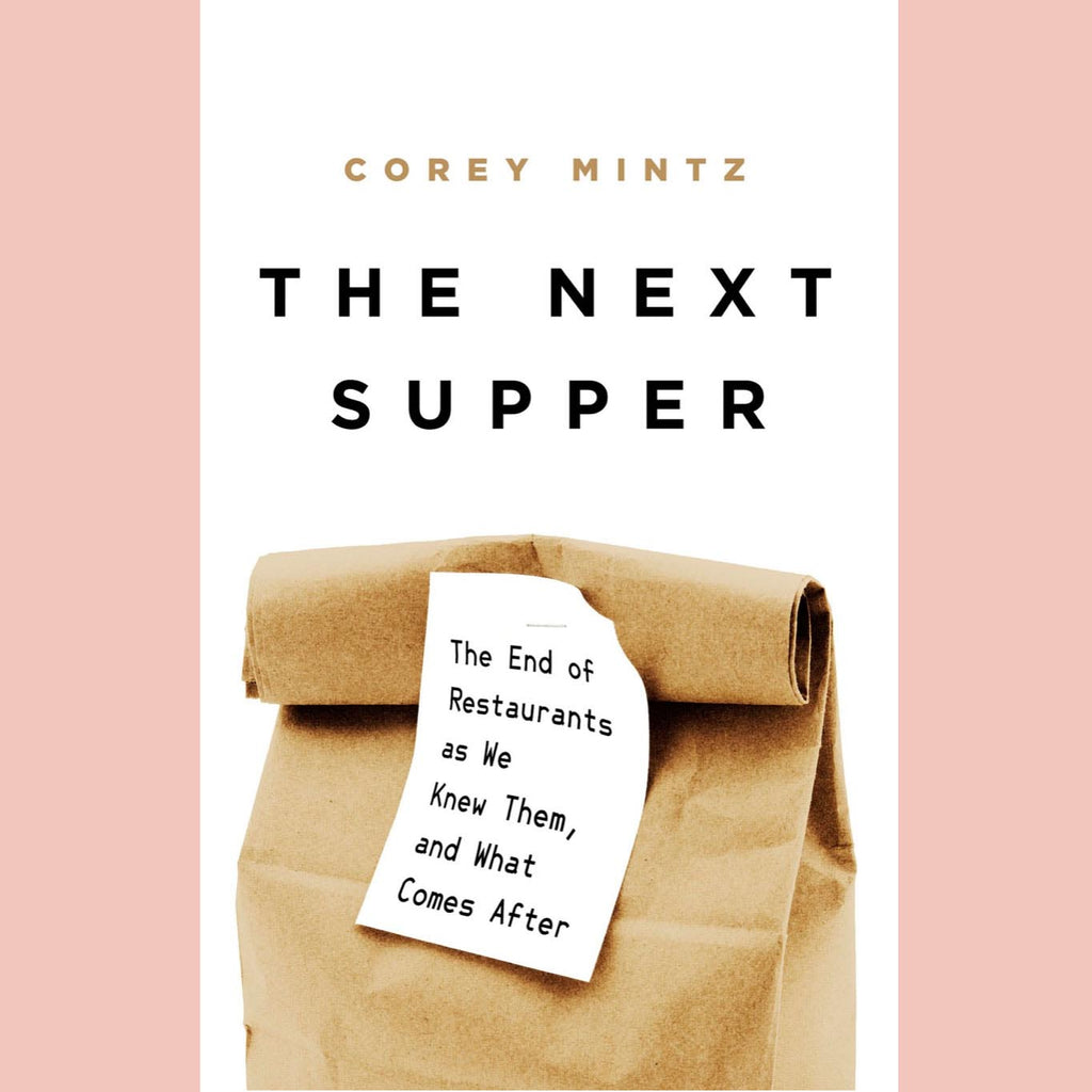 The Next Supper: The End of Restaurants as We Knew Them, and What Comes After (Corey Mintz)