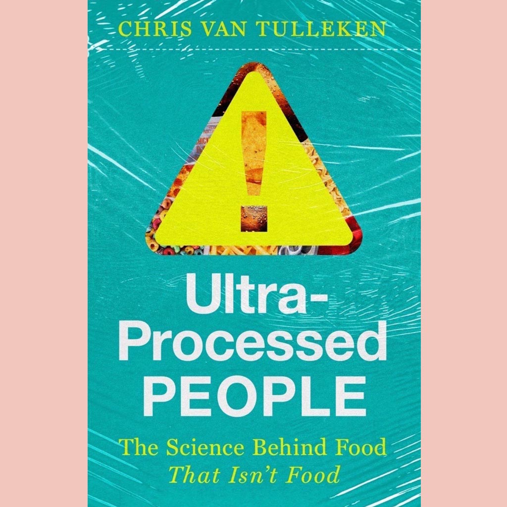 Ultra-Processed People: The Science Behind the Food That Isn't Food (Chris van Tulleken)