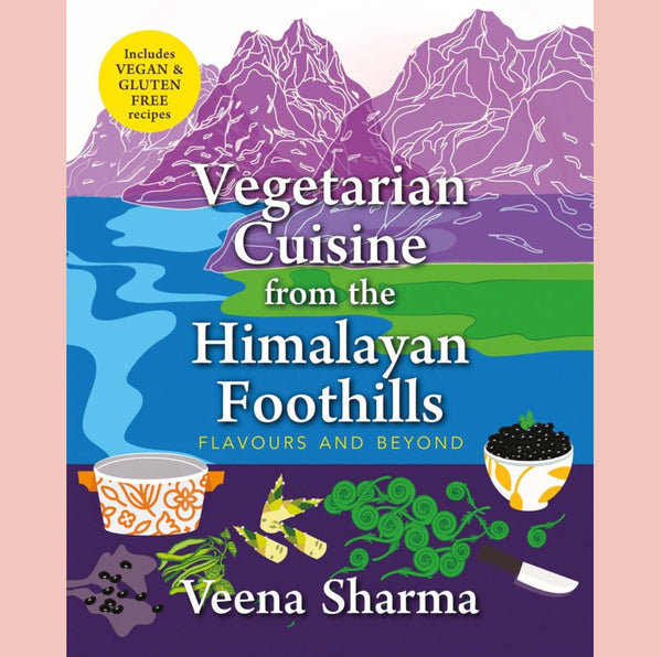 Vegetarian Cuisine from the Himalayan Foothills (Veena Sharma)