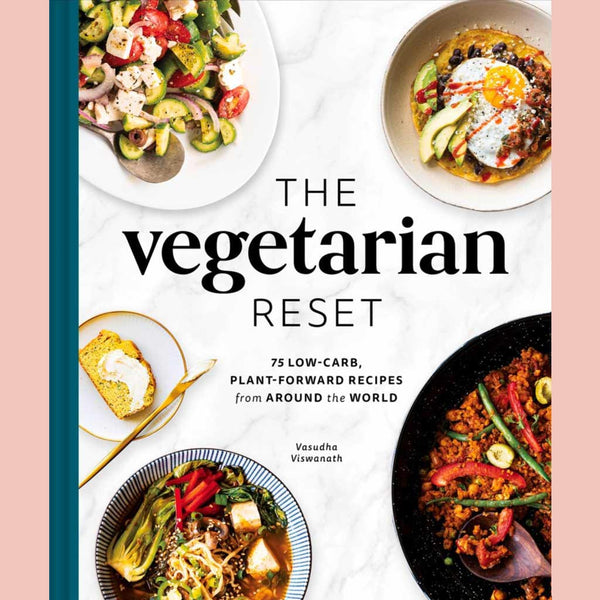 The Vegetarian Reset : 75 Low-Carb, Plant-Forward Recipes from Around the World (Vasudha Viswanath)