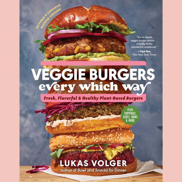 Veggie Burgers Every Which Way, Second Edition: Fresh, Flavorful, and Healthy Plant-Based Burgers—Plus Toppings, Sides, Buns, and More (Lukas Volger)