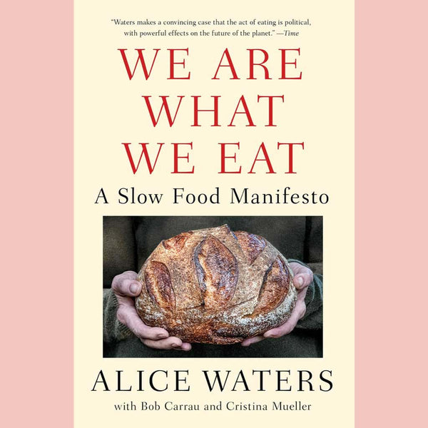 We Are What We Eat : A Slow Food Manifesto (Alice Waters)