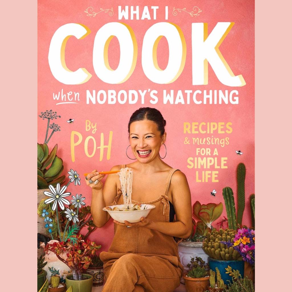 What I Cook When Nobody's Watching  Recipes & Musings for a Simple Life (Poh Ling Yeow)