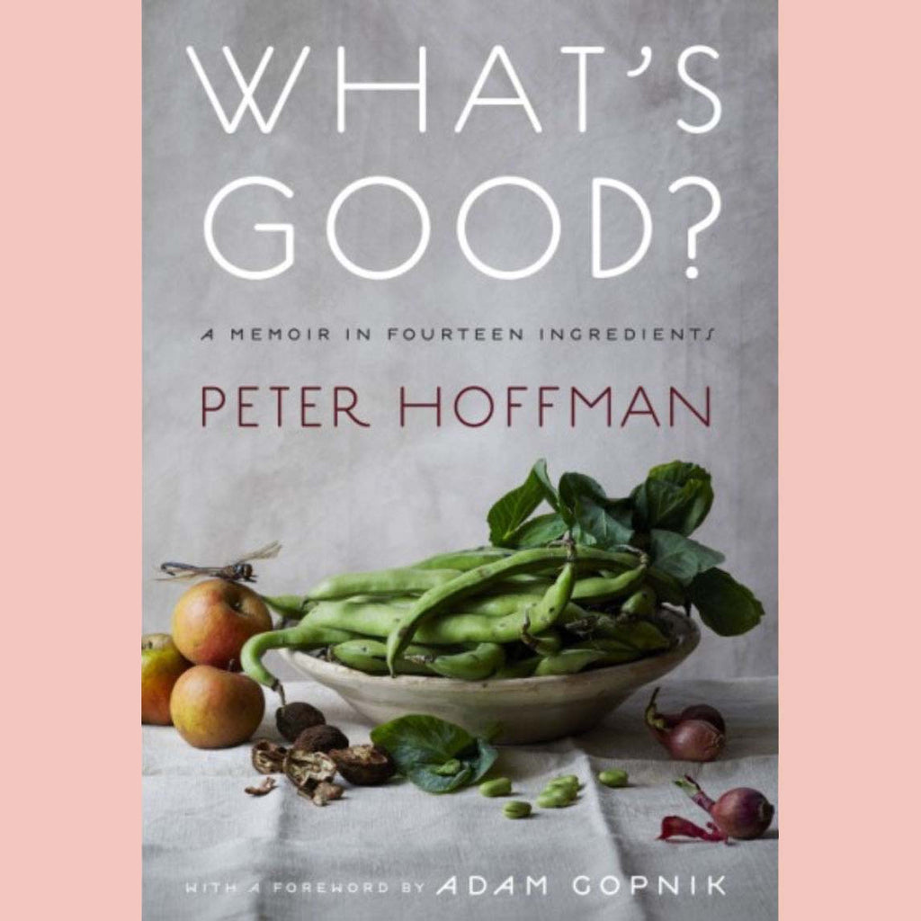 What’s Good? : A Memoir in Fourteen Ingredient (Peter Hoffman)
