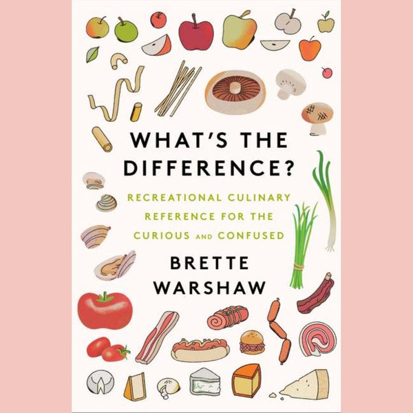 Shopworn: What's the Difference? Recreational Culinary Reference for the Curious and Confused (Brette Warshaw)