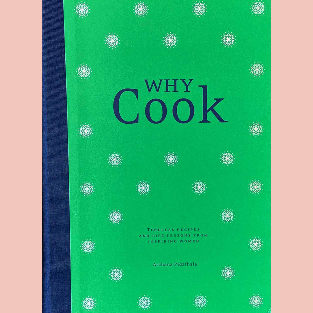 Why Cook: Timeless recipes and life lessons from inspiring women (Archana Pidathala)