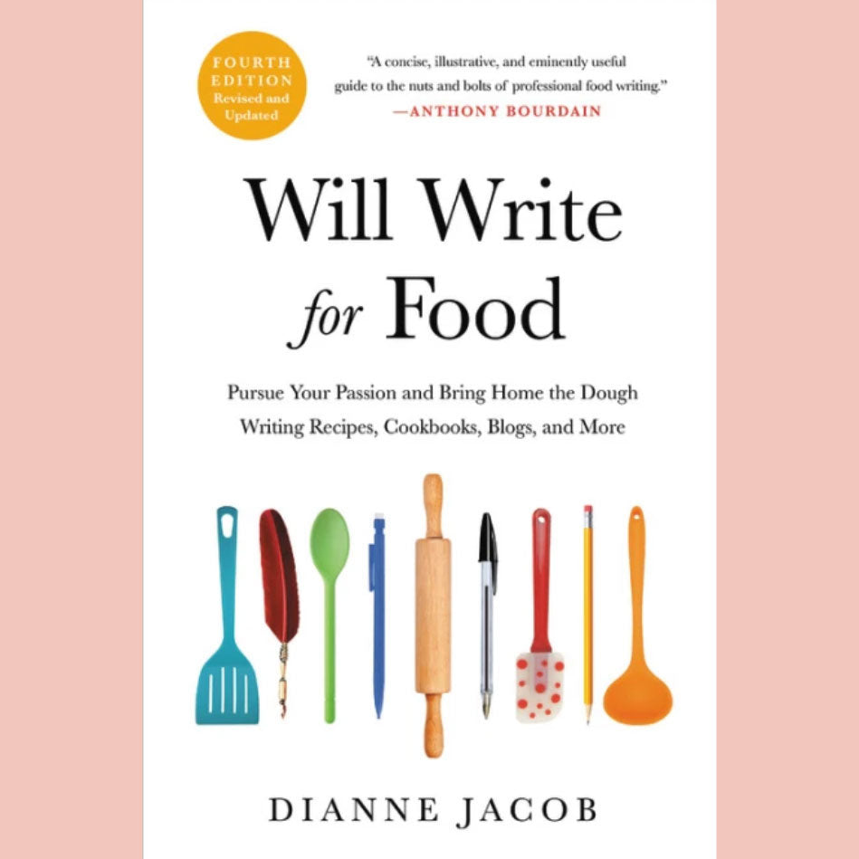 Will Write for Food: Pursue Your Passion and Bring Home the Dough Writing Recipes, Cookbooks, Blogs, and More (Dianne Jacob)