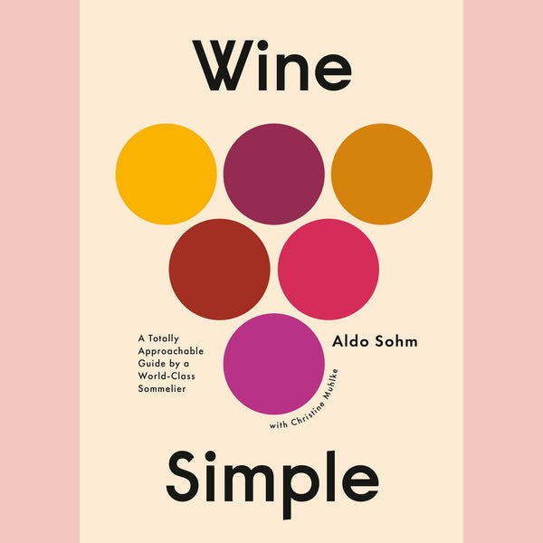 Wine Simple: A Totally Approachable Guide from a World-Class Sommelier (Aldo Sohm)