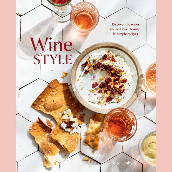 Shopworn: Wine Style: Discover the Wines You Will Love Through 50 Simple Recipes (Kate Leahy)