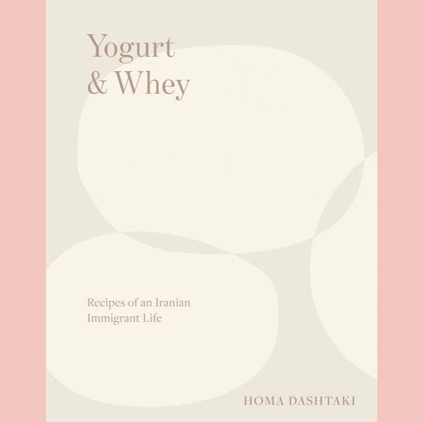 Signed: Yogurt & Whey: Recipes of an Iranian Immigrant Life (Homa Dashtaki)