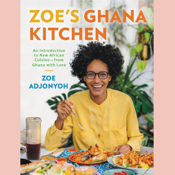 Zoe's Ghana Kitchen: An Introduction to New African Cuisine – From Ghana With Love (Zoe Adjonyoh)
